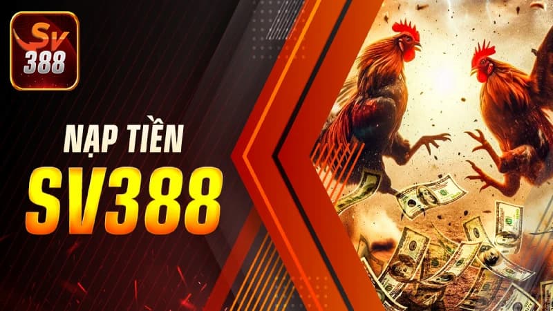 Sơ lược về chuyên mục nạp tiền SV388